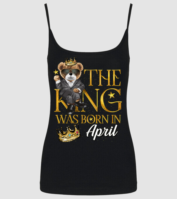 The king was born int APRIL model negru pe tricou