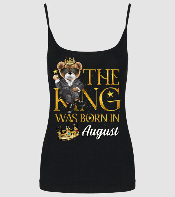 The king was born int AUGUST model negru pe tricou