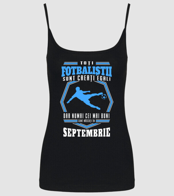 Toți fotbaliștii sunt creați egali, dar numai cei mai buni sunt născuți în septembrie model negru pe tricou