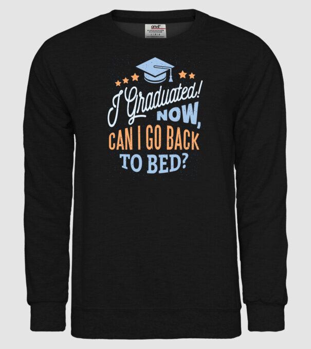 I graduated, can i go back to bed? Pentru absolvire model negru pe tricou