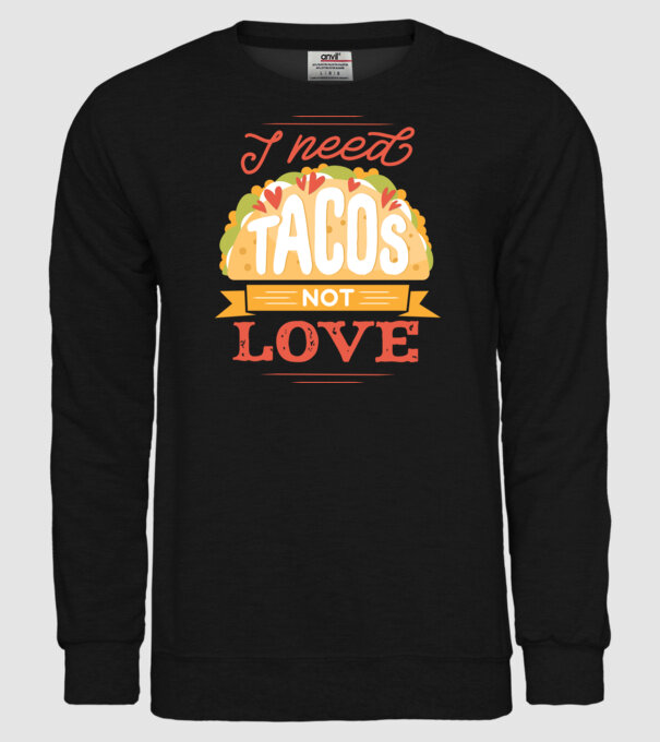 I need Tacos not Love - Zi Anti Valentin model negru pe tricou
