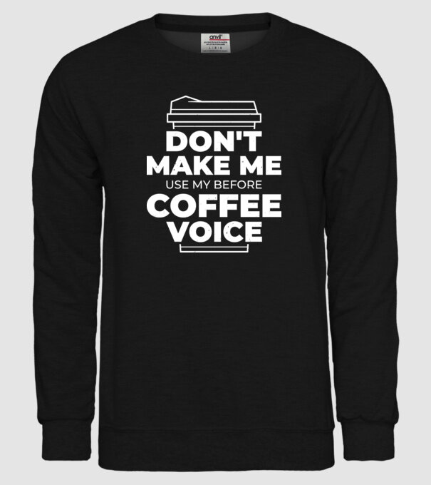 Nu mă face să-mi folosesc vocea de dinainte de cafea model negru pe tricou