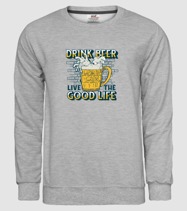 Drink Beer Live The Good Life model gri pe tricou