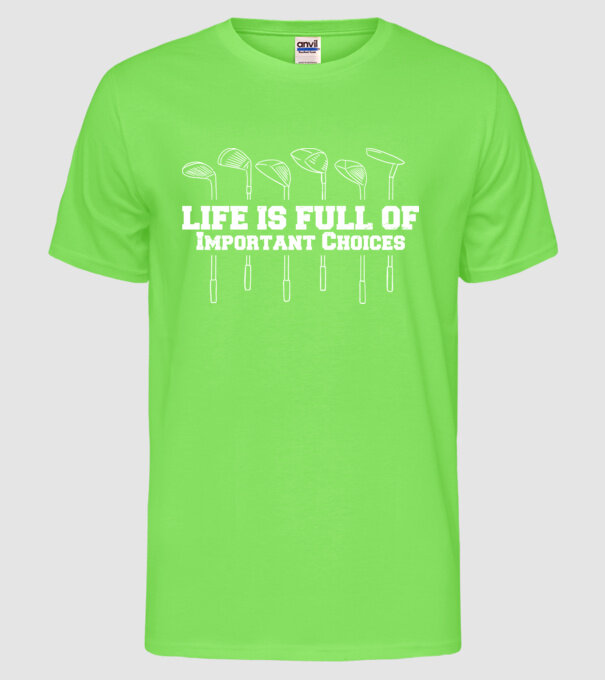 Viața este plină de decizii dificile Golf model verde neon pe tricou