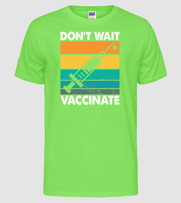 Don't wait vaccinate model verde neon pe tricou