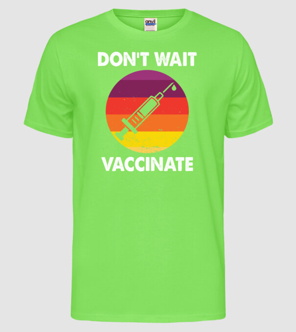 Don't wait Vaccinate model verde neon pe tricou