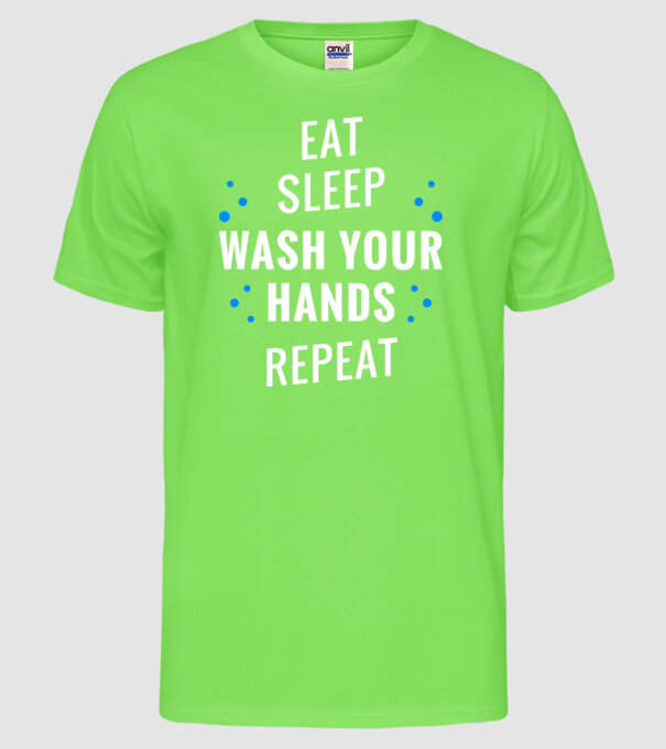 Eat sleep wash your hands repeat model verde neon pe tricou
