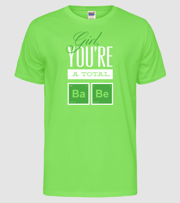 Girl you are a total Babe model verde neon pe tricou