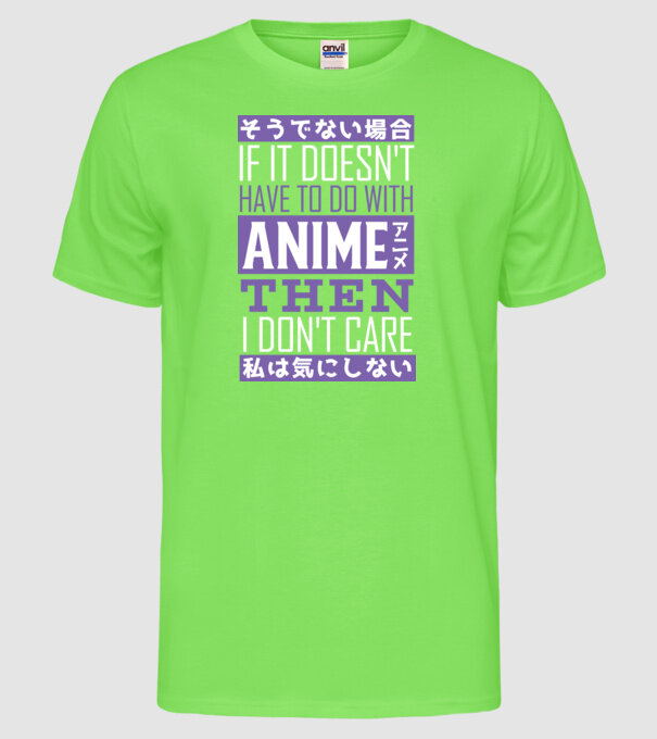 Dacă nu are nimic de-a face cu Anime, nu-mi pasă model verde neon pe tricou