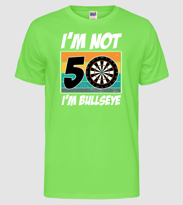 'I''m not 50 I''m bullseye darts birthday' model verde neon pe tricou