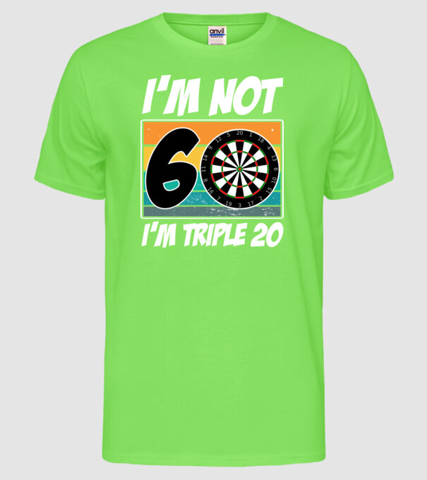 'I''m not 60 I''m triple 20 darts birthday' model verde neon pe tricou