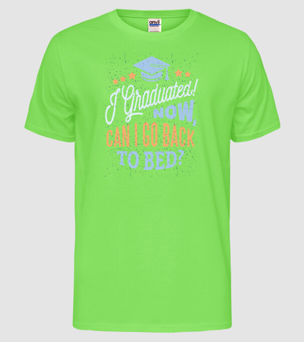 I graduated, can i go back to bed? Pentru absolvire model verde neon pe tricou