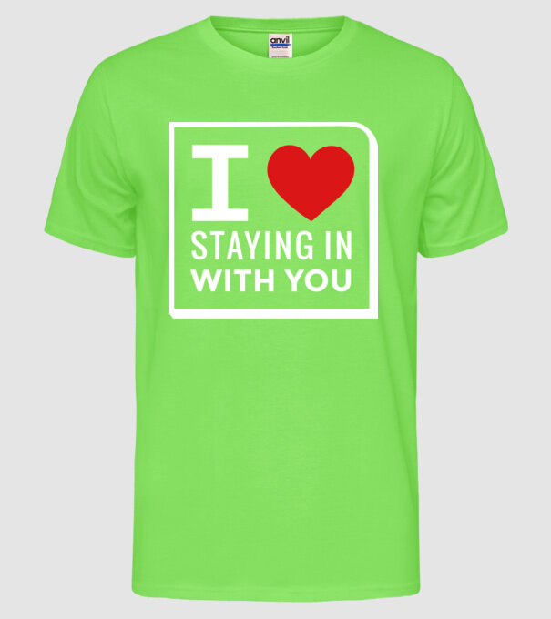 I love staying in with you model verde neon pe tricou