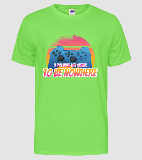 I paused my game to be nowhere model verde neon pe tricou