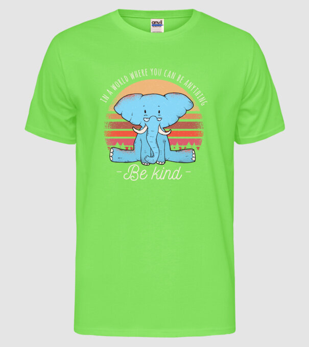 In a world where you can be anything be kind tricou elefant model verde neon pe tricou