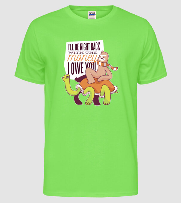 Leneș pe Țestoasă - Vin imediat cu banii pe care îi datorez model verde neon pe tricou