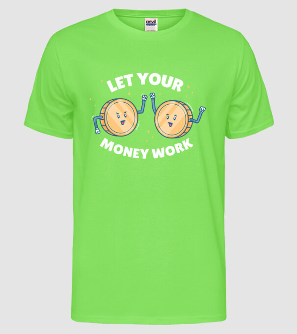 Let Your Money Work model verde neon pe tricou