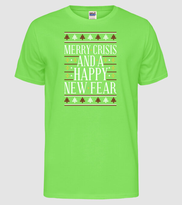 Merry crisis and a happy new fear model verde neon pe tricou