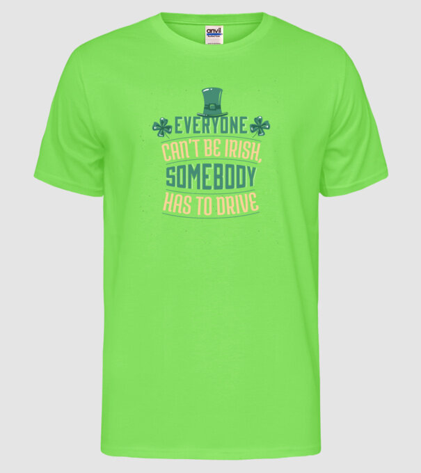 Nu poate fi toată lumea irlandez, cineva trebuie să și conducă model verde neon pe tricou
