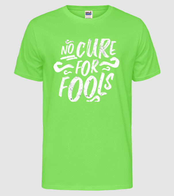 No cure for Fools - Nu există leac pentru proști model verde neon pe tricou