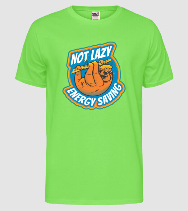 Not Lazy, Energy Saving - Leneș model verde neon pe tricou