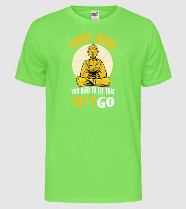 Calmează-te, lasă acel rahat Buddha model verde neon pe tricou