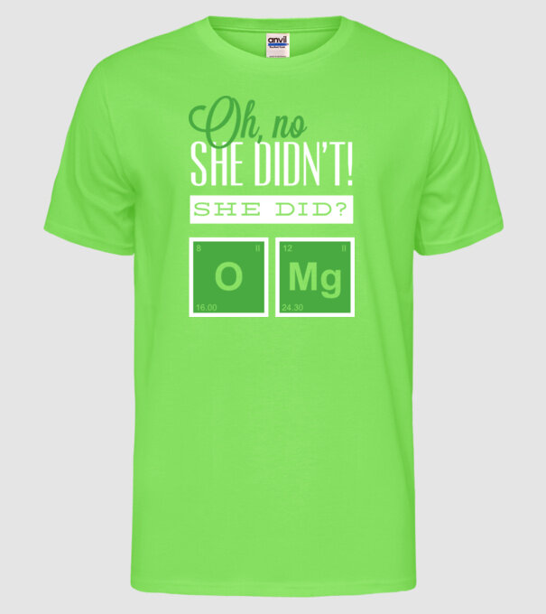 'Oh no she didn''t did she' model verde neon pe tricou