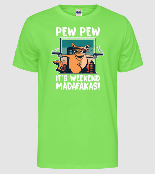 Pew Pew Pew e weekend Madafakas model verde neon pe tricou
