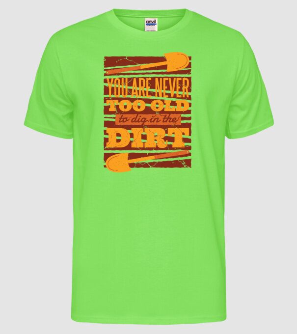 Niciodată nu vei fi suficient de bătrân pentru a săpa - pentru grădinari model verde neon pe tricou
