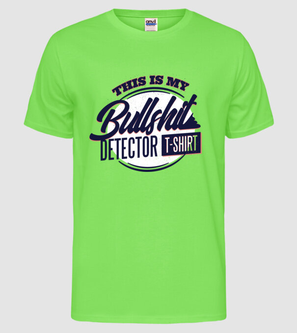 This is my Bullshit Detector T-shirt - tricoul detector de prostii model verde neon pe tricou
