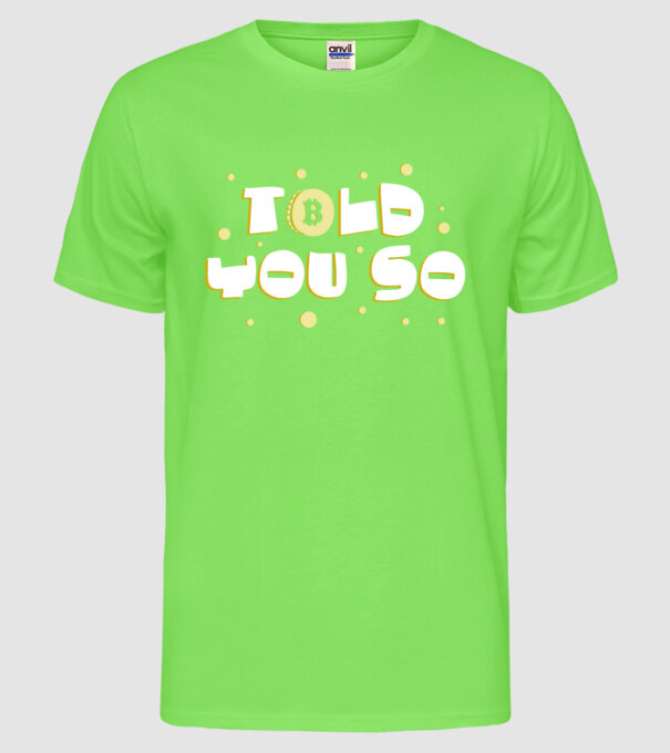 Told You So Bitcoin model verde neon pe tricou