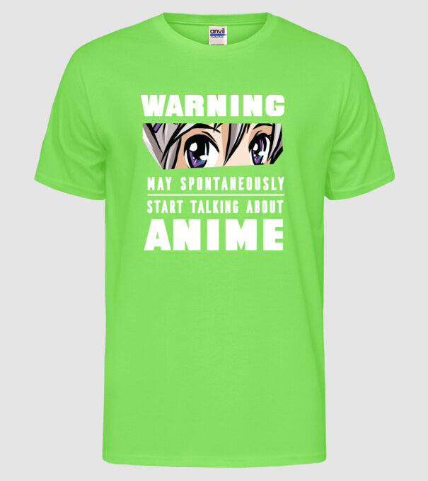 Warning may spontaneously start talking about ANIME model verde neon pe tricou