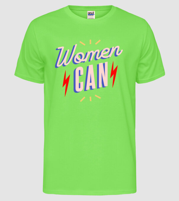 Women Can de Ziua Femeii model verde neon pe tricou