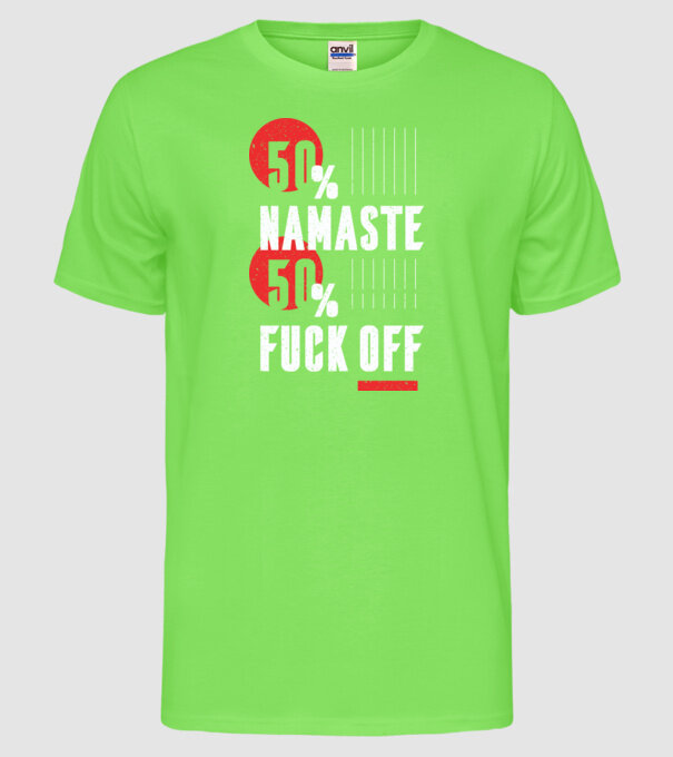 50 Namaste, 50 Fuck Off model verde neon pe tricou