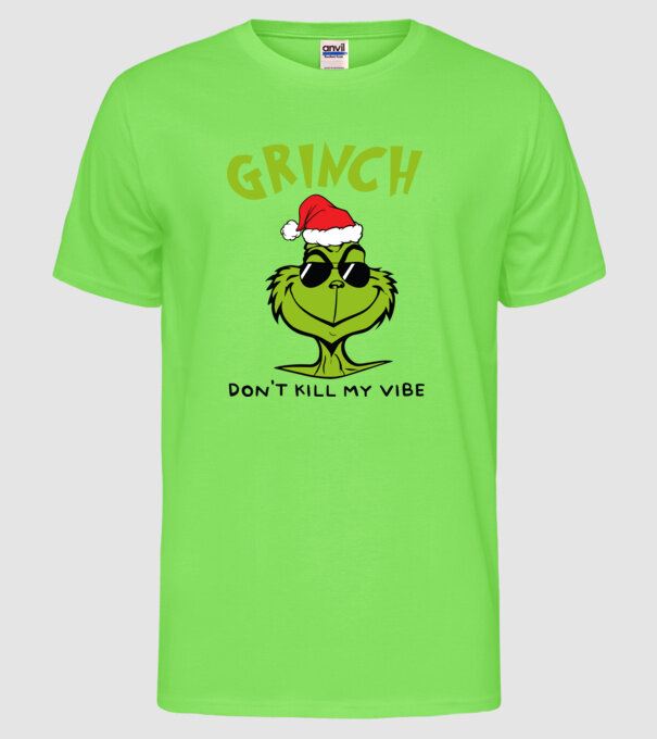 Grinch - Don't kill my vibe model verde neon pe tricou