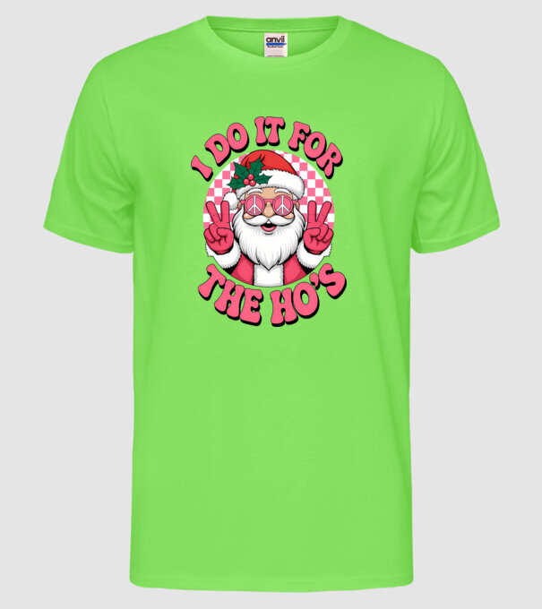 I do it for the HO's Santa model verde neon pe tricou