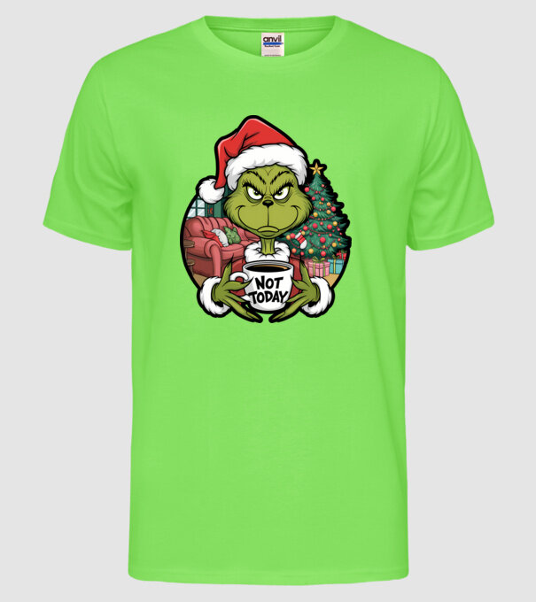 Not Today Grinch model verde neon pe tricou