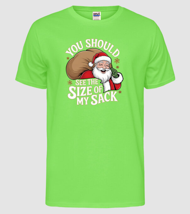 You Should See The Size Of My Sack Santa model verde neon pe tricou