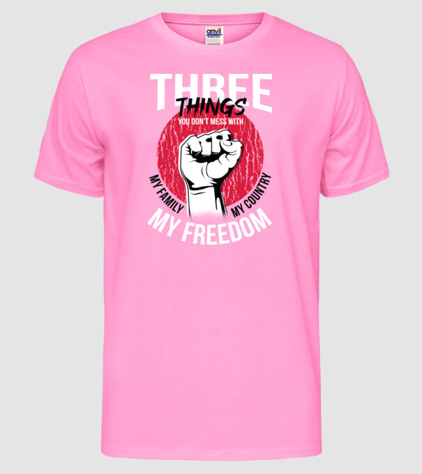 3 lucruri de care să nu te legi: Familia mea, țara mea și libertatea mea model roz neon pe tricou