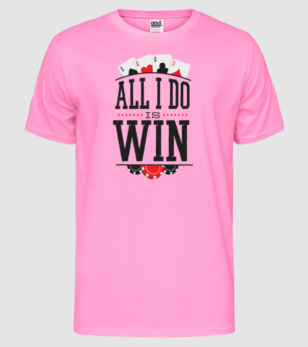 All I do is win Poker model roz neon pe tricou