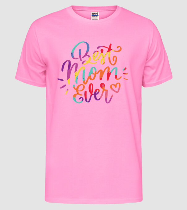 Best Mom Ever - Cea mai bună mamă model roz neon pe tricou