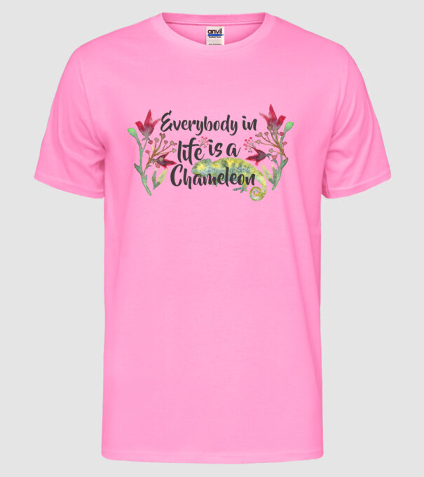 Everybody in life is Chameleon model roz neon pe tricou
