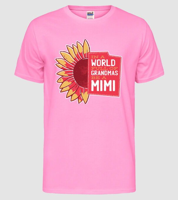 In a world full of Grandmas be a Mimi model roz neon pe tricou