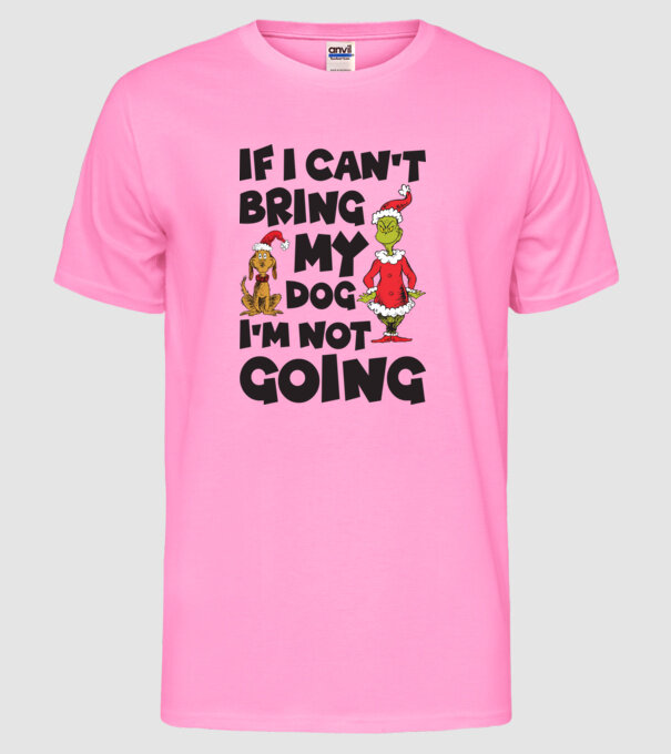 If i can't bring my dog I'm not going model roz neon pe tricou