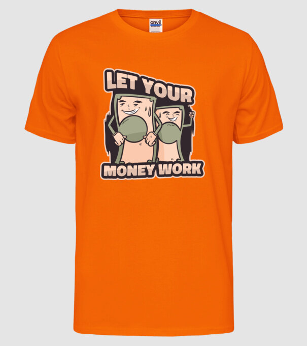 Let your money work model portocaliu neon pe tricou