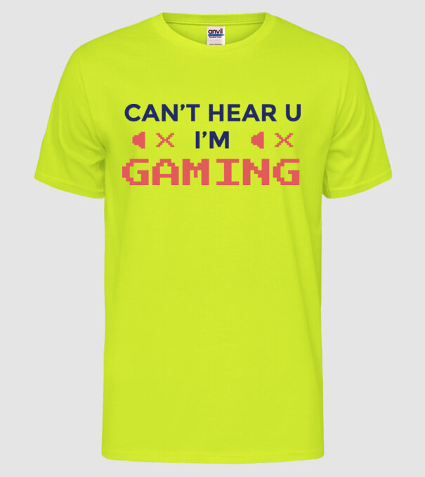 'Can''t hear U - I''m Gaming' model galben neon pe tricou