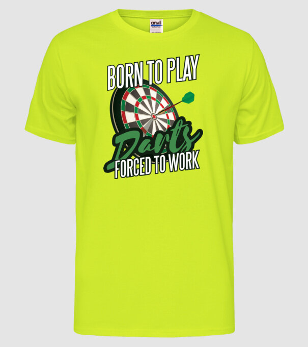 Născut pentru a juca darts, forțat să muncesc model galben neon pe tricou