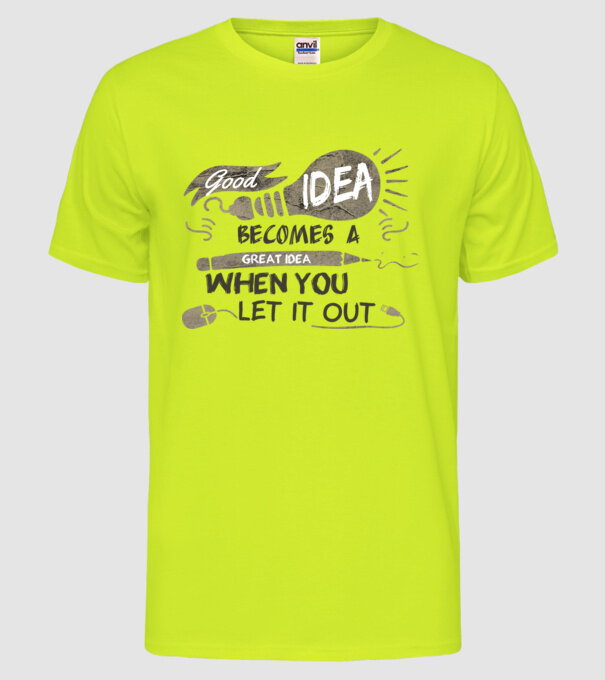 Good idea becomes a great idea when you let it out model galben neon pe tricou