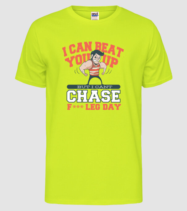 I can beat you up but i cant chase - f*ck leg day model galben neon pe tricou