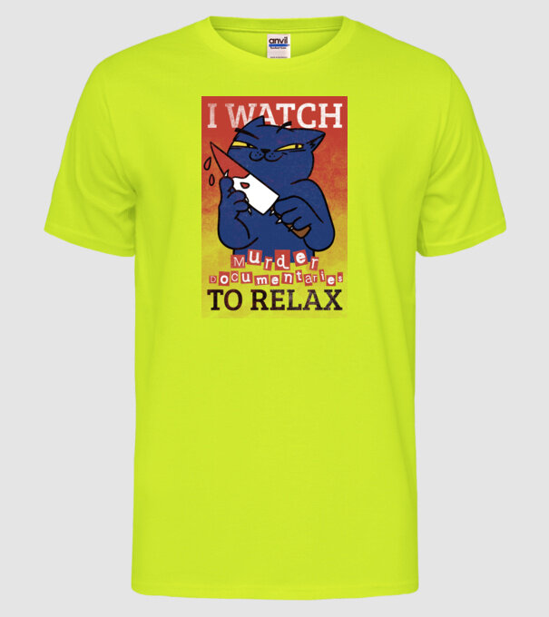 I Watch Murder Docusmentaries to Relax Cu pisică model galben neon pe tricou